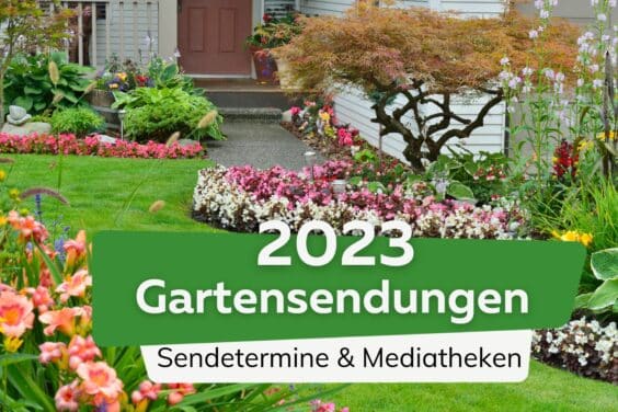 Gartensendungen 2023: Sendetermine & Mediatheken